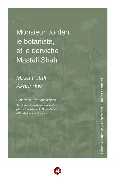 Monsieur Jordan, le botaniste, et le derviche Mastali Shah : comédie satirique