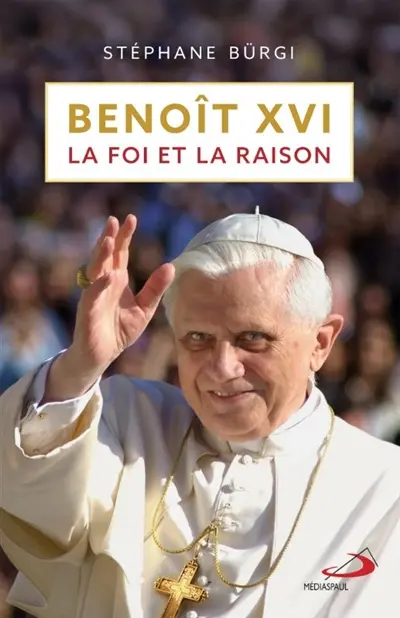 Benoît XVI, la foi et la raison