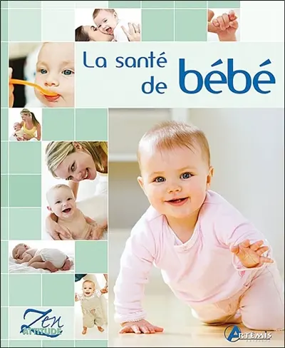 La santé de bébé : soins quotidiens, prévention, maladie