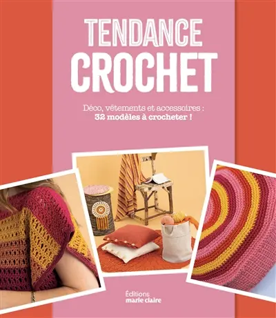 Tendance crochet : déco, vêtements et accessoires : 32 modèles à crocheter !