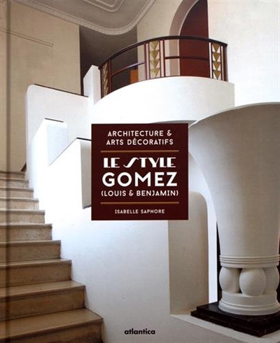 Le style Gomez, Louis & Benjamin : architecture & arts décoratifs