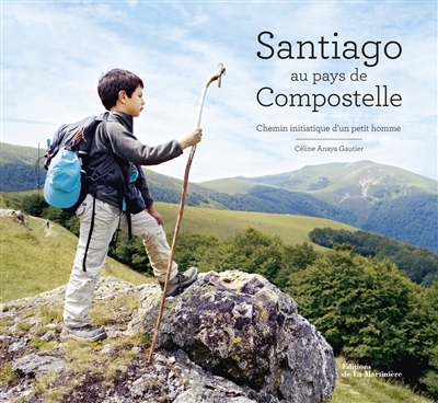Santiago au pays de Compostelle : chemin initiatique d'un petit homme