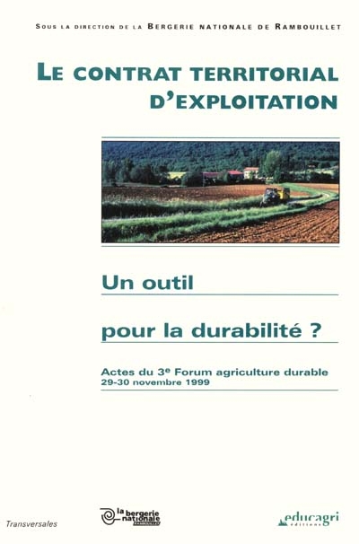 Le contrat territorial d'exploitation : un outil pour la durabilité ? : actes du 3e forum agriculture durable, 29-30 novembre 1999