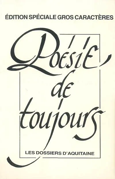 Poésie de toujours : édition spéciale gros caractères