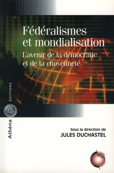Fédéralismes et mondialisation : l'avenir de la démocratie et de la citoyenneté