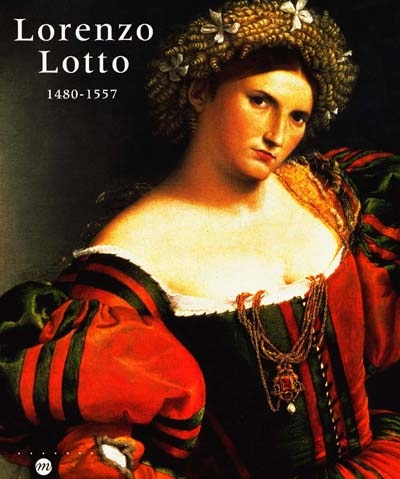 Lorenzo Lotto : 1480-1557 : exposition, Galeries nationales du Grand Palais, Paris, 13 oct. 1998-11 janv. 1999