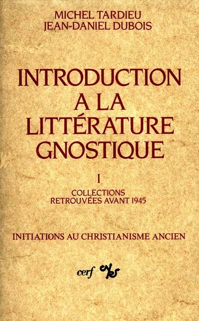 Introduction à la littérature gnostique. Vol. 1. Histoire du mot gnostique, instruments de travail, collections retrouvées avant 1945