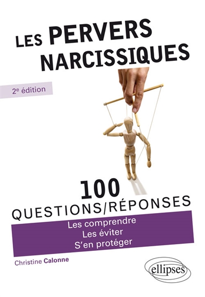 Les pervers narcissiques : 100 questions-réponses : les comprendre, les éviter, s'en protéger