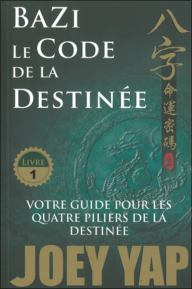 Bazi. Vol. 1. Le code de la destinée : votre guide pour les quatre piliers de la destinée