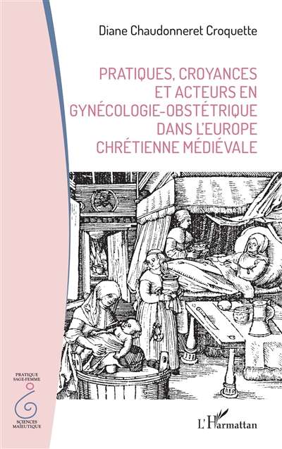 Pratiques, croyances et acteurs en gynécologie-obstétrique dans l'Europe chrétienne médiévale