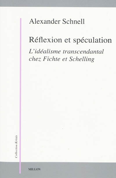 Réflexion et spéculation : l'idéalisme transcendantal chez Fichte et Schelling