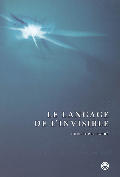 Le langage de l'invisible : approche spirituelle et expérimentale de l'existence d'une vie après la mort, témoignages et communications avec l'invisible