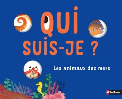 Qui suis-je ? : les animaux des mers