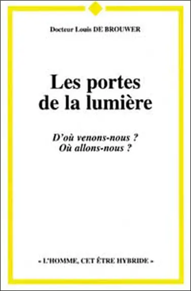 Les portes de la lumière : l'homme, cet être hybride : d'où venons-nous ? Où allons-nous ?