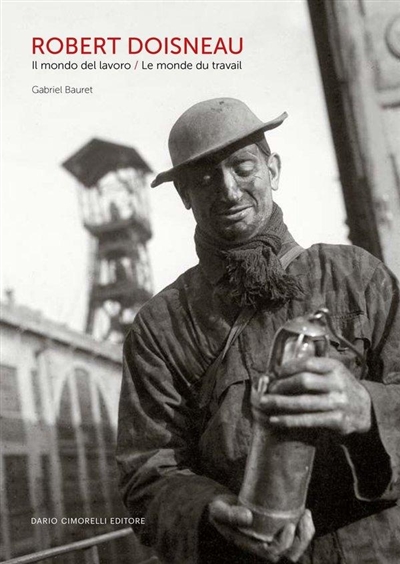 Robert Doisneau : il mondo del lavoro. Robert Doisneau : le monde du travail