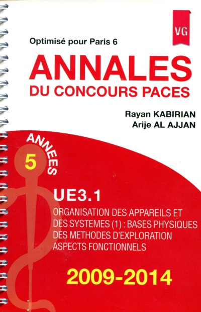 Annales du concours Paces UE 3.1, 2009-2014 : organisation des appareils et des systèmes (1), bases physiques des méthodes d'exploration, aspects fonctionnels : optimisé pour Paris 6