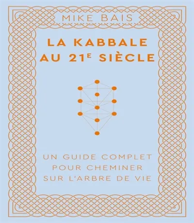 La kabbale au 21e siècle : un guide complet pour cheminer sur l'arbre de vie