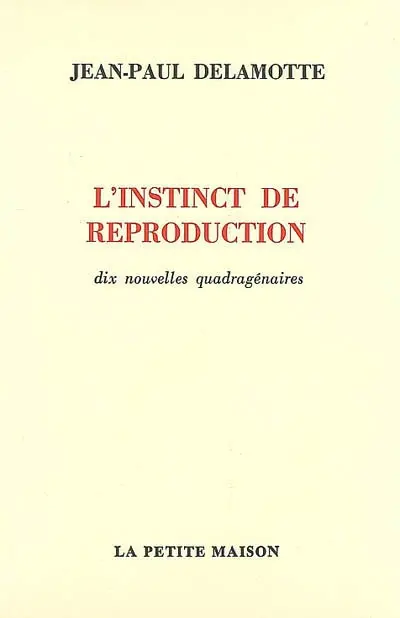 L'instinct de reproduction : dix nouvelles quadragénaires