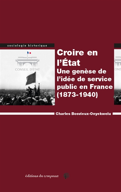 Croire en l'Etat : une genèse de l'idée de service public en France (1873-1940)