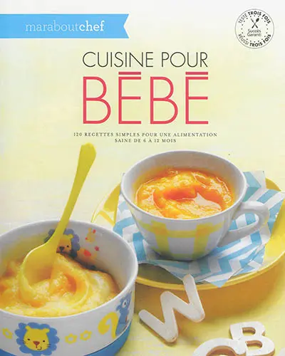 Cuisine pour bébé : une cuisine simple pour une alimentation saine de 6 à 12 mois