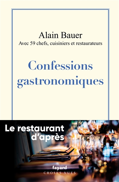 Confessions gastronomiques : le restaurant d'après - Alain Bauer