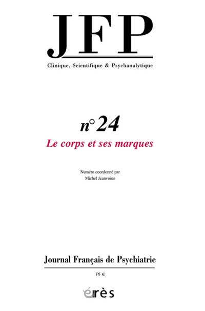 JFP Journal français de psychiatrie, n° 24. Le corps et ses marques