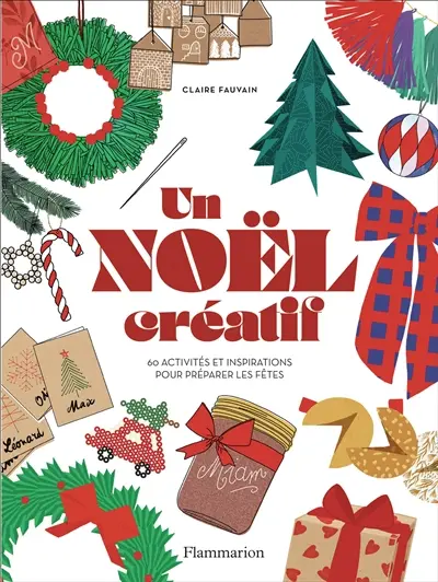 Un Noël créatif : 60 activités et inspirations pour préparer les fêtes Un Noël créatif : 60 activités et inspirations pour préparer les fêtes
