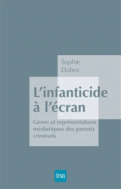 L'infanticide à l'écran : représentations médiatiques des parents criminels