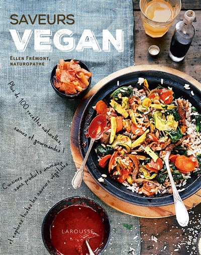 Saveurs vegan : plus de 100 recettes naturelles, saines et gourmandes ! : cuisinez sans produits animaux et explorez toutes les saveurs végétales