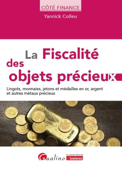La fiscalité des objets précieux : lingots, monnaies, jetons et médailles en or, argent et autres métaux précieux La fiscalité des objets précieux : lingots, monnaies, jetons et médailles en or, argent et autres métaux précieux