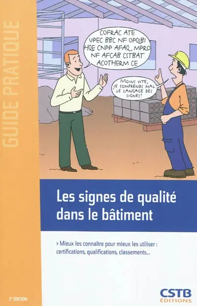 Les signes de qualité dans le bâtiment : mieux les connaître pour mieux les utiliser : certifications, qualifications, classements...