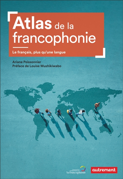 Atlas de la francophonie : le français, plus qu'une langue