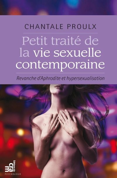 Petit traité de la vie sexuelle contemporaine : revanche d'Aphrodite et hypersexualisation