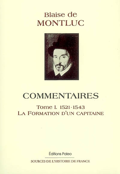 Commentaires. Vol. 1. La formation d'un capitaine : guerres des Pyrénées, de Provence, du Roussillon, de Naples et du Piémont : 1521-1543