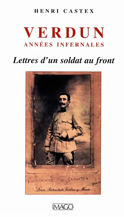 Verdun, années infernales : lettres d'un soldat au front d'août 1914 à septembre 1916