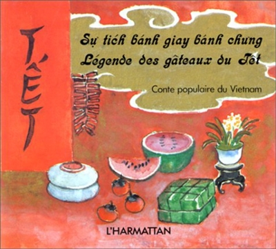 Légende des gâteaux du Têt. Su tich banh giay banh chung : conte populaire du Viêt-nam