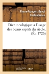 Dict. neologique a l'usage des beaux esprits du siécle . (Ed.1726)