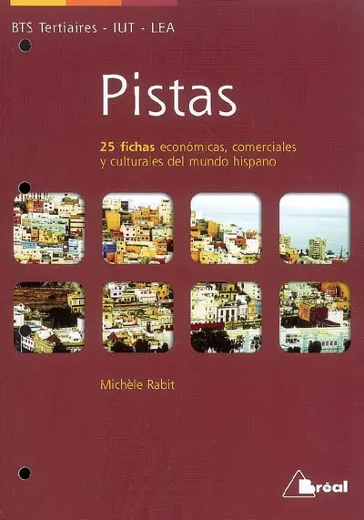 Pistas : 25 fichas economicas, comerciales y culturales del mundo hispano : BTS tertiaires, IUT, LEA