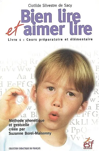 Bien lire et aimer lire : méthode phonétique et gestuelle créée par Suzanne Borel-Maisonny. Vol. 1. Cours préparatoire et élémentaire (cycle des apprentissages fondamentaux) : méthode phonétique et gestuelle créée par Suzanne Borel-Maisonny