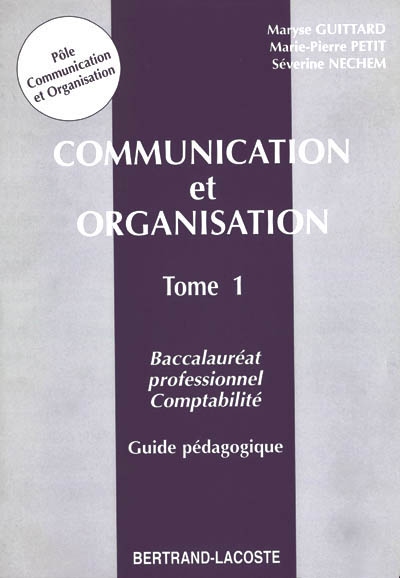 Communication et organisation : baccalauréat professionnel comptabilité. Vol. 1. Guide pédagogique