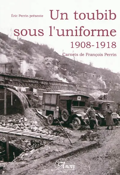 Un toubib sous l'uniforme : témoignage du médecin-major François Perrin, 1908-1918