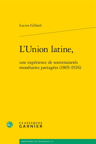 L'Union latine, une expérience de souverainetés monétaires partagées (1865-1926)