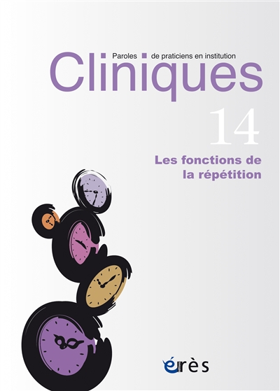 cliniques : paroles de praticiens en institution, n° 14. les fonctions de la répétition