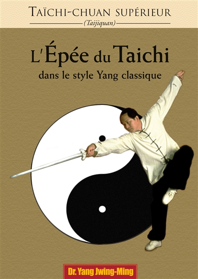 Taïchi-chuan supérieur : taijiquan. L'épée du taïchi dans le style yang classique