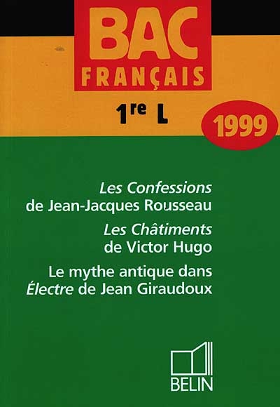Bac français, 1re L, 1999 : Les Confessions de Jean-Jacques Rousseau, Les Châtiments de Victor Hugo, Le mythe antique dans Electre de Jean Giraudoux