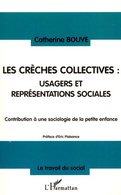 Les crèches collectives : usagers et représentations sociales : contribution à une sociologie de la petite enfance