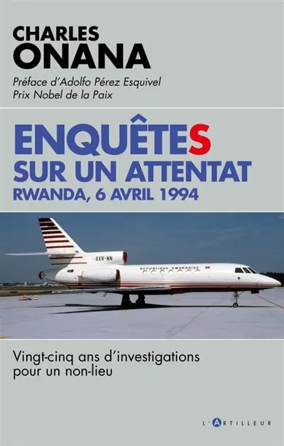 Enquêtes sur un attentat : Rwanda, 6 avril 1994 : vingt-cinq ans d'investigations pour un non-lieu