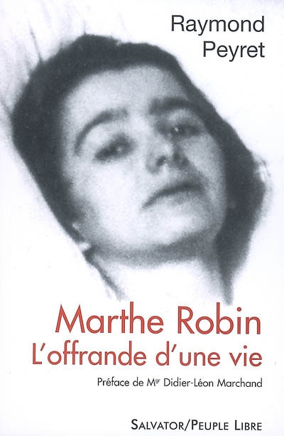 Marthe Robin, l'offrande d'une vie