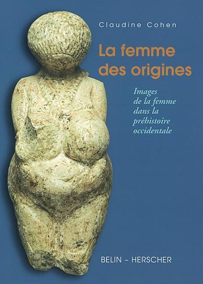 La femme des origines : images de la femme dans la préhistoire occidentale