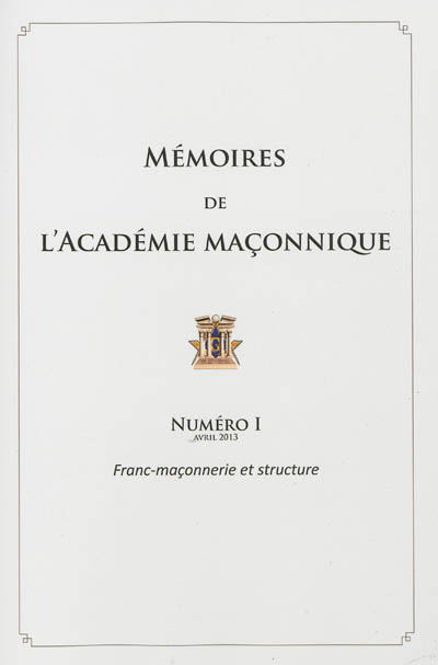 Mémoires de l'Académie maçonnique. Vol. 1. Franc-maçonnerie et structure